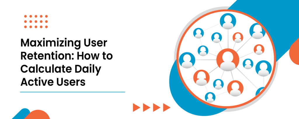 Maximizing User Retention: How to Calculate Daily Active Users